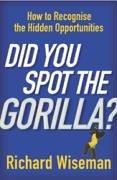 Did you spot the gorilla? : how to recognise hidden opportunities