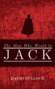 Cover of: The Man Who Would Be Jack The Hunt For The Real Ripper