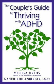 The Couples Guide To Thriving With Adhd by Melissa Orlov