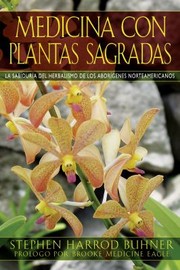Medicina Con Plantas Sagradas La Sabidura Del Herbalismo De Los Aborgenes Norteamericanos by Stephen Harrod Buhner