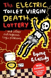 Cover of: The Virgin Toilet Electric Chair Death Lottery And 20 Other Outrageous Logic Puzzles