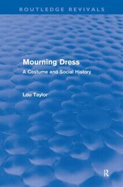 Mourning Dress A Costume And Social History by Lou Taylor