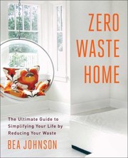 Cover of: Zero Waste Home The Ultimate Guide To Simplifying Your Life By Reducing Your Waste by 