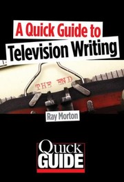 Cover of: A Quick Guide To Television Writing
