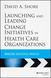 Cover of: Launching and Leading Change Initiatives in Health Care Organizations
            
                JosseyBass Public Health