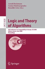 Cover of: Logic And Theory Of Algorithms 4th Conference On Computability In Europe Cie 2008 Athens Greece June 1520 2008 Proceedings