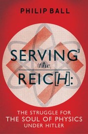 Cover of: Serving The Reich The Struggle For The Soul Of Physics Under Hitler by 