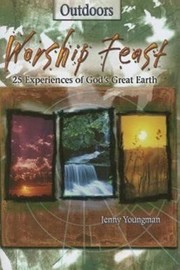Cover of: Worship Feast 25 Experiences Of Gods Great Earth