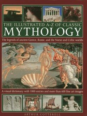 Cover of: The Illustrated Az Of Classic Mythology The Legends Of Ancient Greece Rome And The Norse And Celtic Worlds