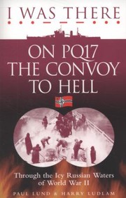 Cover of: I Was There On Pq17 The Convoy To Hell Through The Icy Russian Waters Of World War Ii
