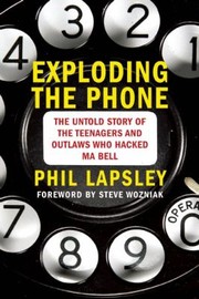 Cover of: Exploding The Phone The Untold Story Of The Teenagers And Outlaws Who Hacked Ma Bell