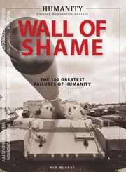 Cover of: Wall Of Shame The 100 Greatest Failures Of Humanity