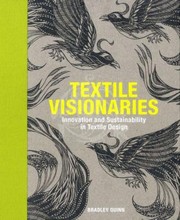 Textile Visionaries Innovation And Sustainability In Textile Design by Bradley Quinn
