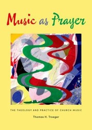 Cover of: Music As Prayer The Theology And Practice Of Church Music