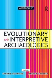 Cover of: Evolutionary And Interpretive Archaeologies A Dialogue by 