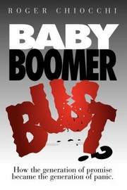Cover of: Baby Boomer Bust How The Generation Of Promise Became The Generation Of Panic
