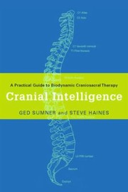 Cover of: Cranial Intelligence A Practical Guide To Biodynamic Craniosacral Therapy