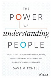 Cover of: The Power Of Understanding People The Key To Strengthening Relationships Increasing Sales And Enhancing Organizational Performance