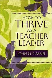 Cover of: How To Thrive As A Teacher Leader by JOHN G. GABRIEL