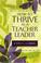 Cover of: How To Thrive As A Teacher Leader