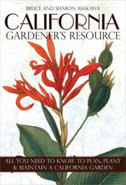 Cover of: California Gardeners Resource All You Need To Know To Plan Plant And Maintain A California Garden