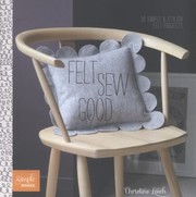 Cover of: Felt Sew Good 30 Simple Stylish Felt Projects