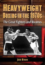 Cover of: Heavyweight Boxing In The 1970s The Great Fighters And Rivalries