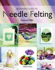 Cover of: Beginners Guide To Needle Felting