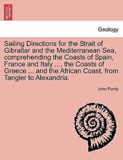 Cover of: Sailing Directions for the Strait of Gibraltar and the Mediterranean Sea Comprehending the Coasts of Spain France and Italy  the Coasts of Greec