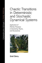 Cover of: Chaotic Transitions In Deterministic And Stochastic Dynamical Systems Applications Of Melnikov Processes In Engineering Physics And Neuroscience