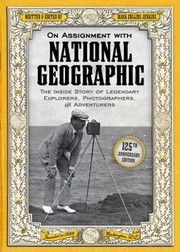 On Assignment With National Geographic The Inside Story Of Legendary Explorers Photographers And Adventurers by Mark Collins Jenkins