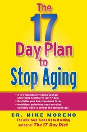 Cover of: The 17day Plan To Stop Aging A Step By Step Guide To Living 100 Happy Healthy Years