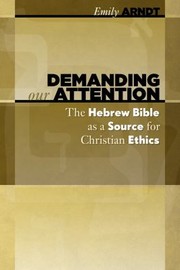 Cover of: Demanding Our Attention The Hebrew Bible As A Source For Christian Ethics