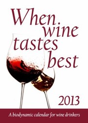 Cover of: When Wine Tastes Best 2013 A Biodynamic Calendar For Wine Drinkers