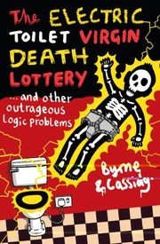 Cover of: The Electric Toilet Virgin Death Lottery And Other Outrageous Logic Problems by 