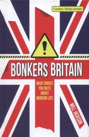 Cover of: Bonkers Britain What Drives You Nuts About Modern Life