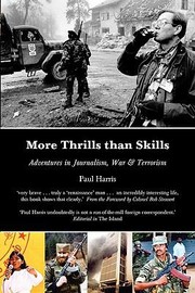 Cover of: More Thrills Than Skills Adventures In Journalism War And Terrorism
