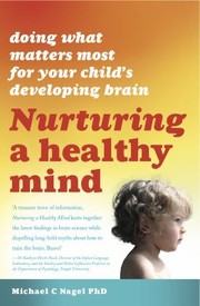 Nurturing A Healthy Mind Doing What Matters Most For Your Childs Developing Brain by Michael C. Nagel