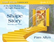 Cover of: Core Ready Lesson Sets For Grades K2 A Staircase To Standards Success For English Language Arts The Shape Of Story Yesterday And Today