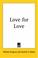 Cover of: Love For Love