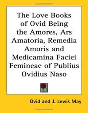 Cover of: The Love Books of Ovid Being the Amores, Ars Amatoria, Remedia Amoris And Medicamina Faciei Femineae of Publius Ovidius Naso