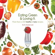 Cover of: Eating Green Loving It More Than 100 Healthy Tasty Recipes