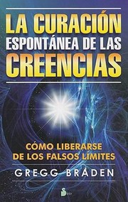La Curacin Espontnea De Las Creencias by Gregg Braden