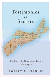 Cover of: Testimonies And Secrets The Story Of A Nova Scotia Family 18441977