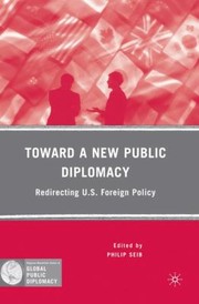 Cover of: Toward A New Public Diplomacy Redirecting Us Foreign Policy