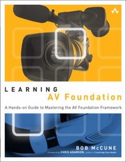 Learning Av Foundation A Handson Guide To Mastering The Av Foundation Framework by Bob McCune