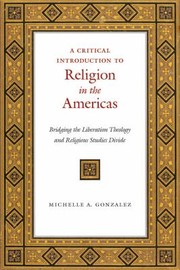 Cover of: A Critical Introduction To Religion In The Americas Bridging The Liberation Theology And Religious Studies Divide