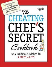 Cover of: The Cheating Chefs Secret Cookbook 517 Delicious Dishes In 4 Steps Or Less