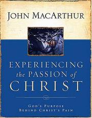 Experiencing the passion of Christ by John MacArthur