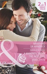Cover of: Marrying Dr Maverick / A Maverick Under the Mistletoe
